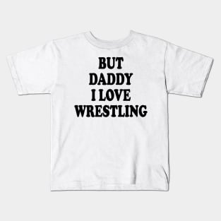 but daddy i love wrestling Kids T-Shirt